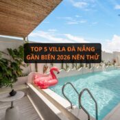 Top 5 villa Đà Nẵng gần biển mà bạn nên trải nghiệm
