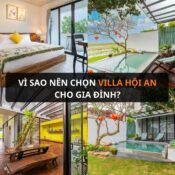 Vì sao nên chọn Villa Hội An cho gia đình thay vì thuê khách sạn